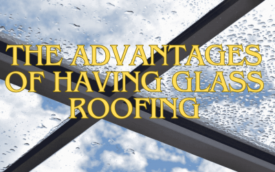 The Advantages of Having Glass Roofing